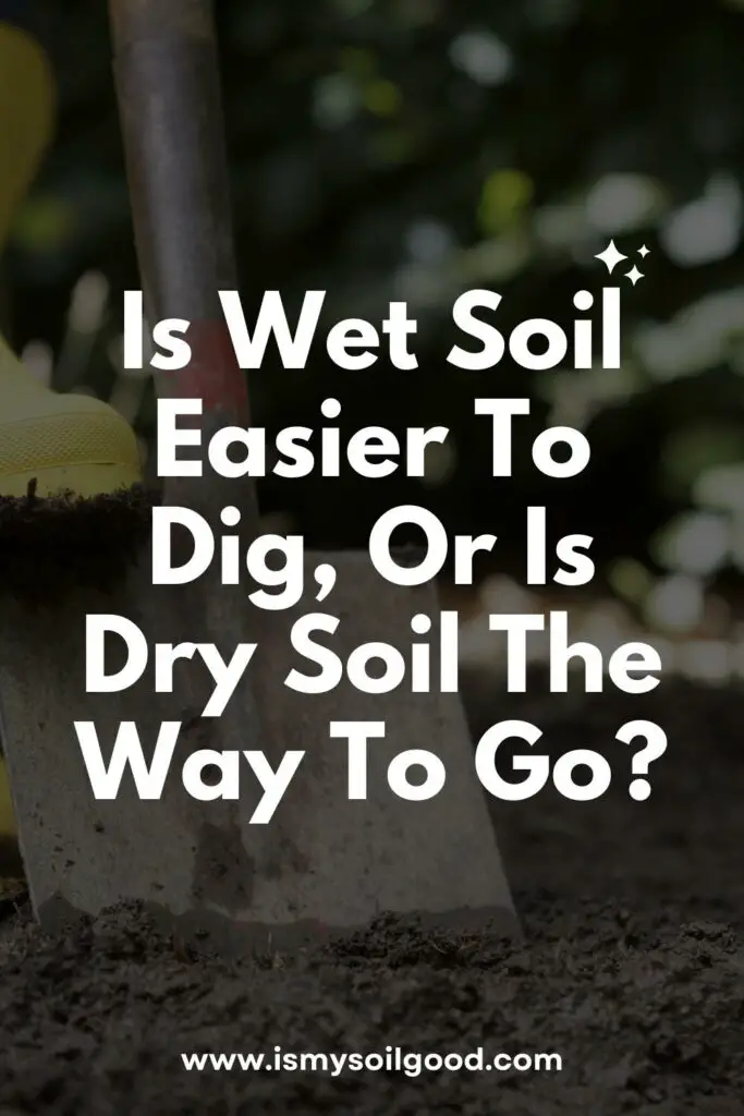 Is Wet Soil Easier To Dig